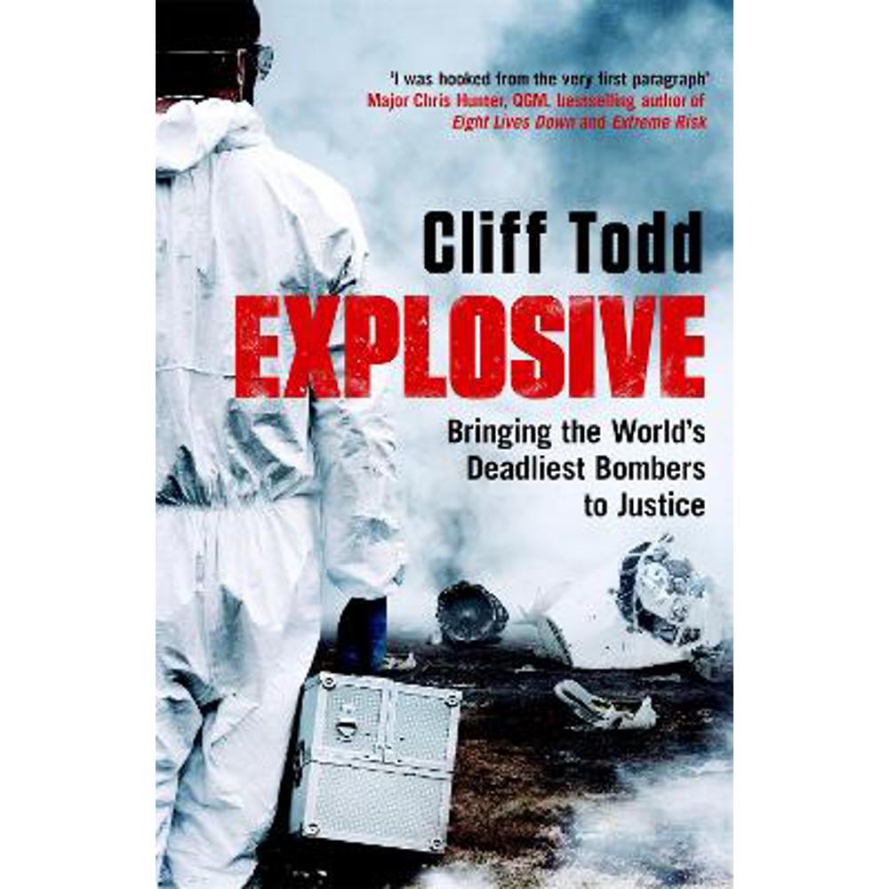 Explosive: Bringing the World's Deadliest Bombers to Justice (Paperback) - Cliff Todd